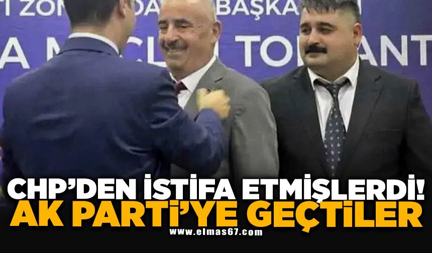 CHP'DEN İSTİFA ETMİŞLERDİ! AK PARTİ’YE GEÇTİLER