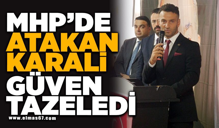MHP'DE ATAKAN KARALİ GÜVEN TAZELEDİ