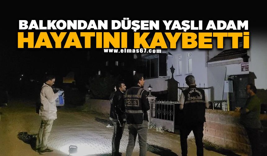 Balkondan düşen yaşlı adam hayatını kaybetti