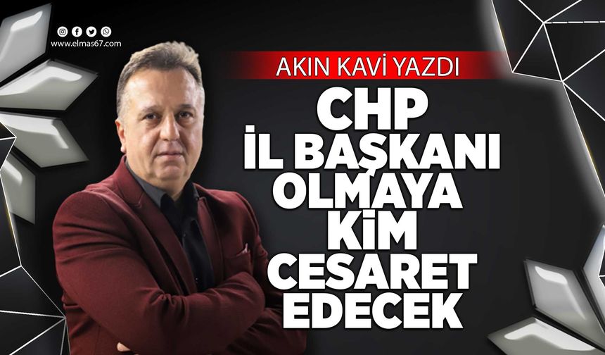 CHP İL BAŞKANI OLMAYA KİM CESARET EDECEK
