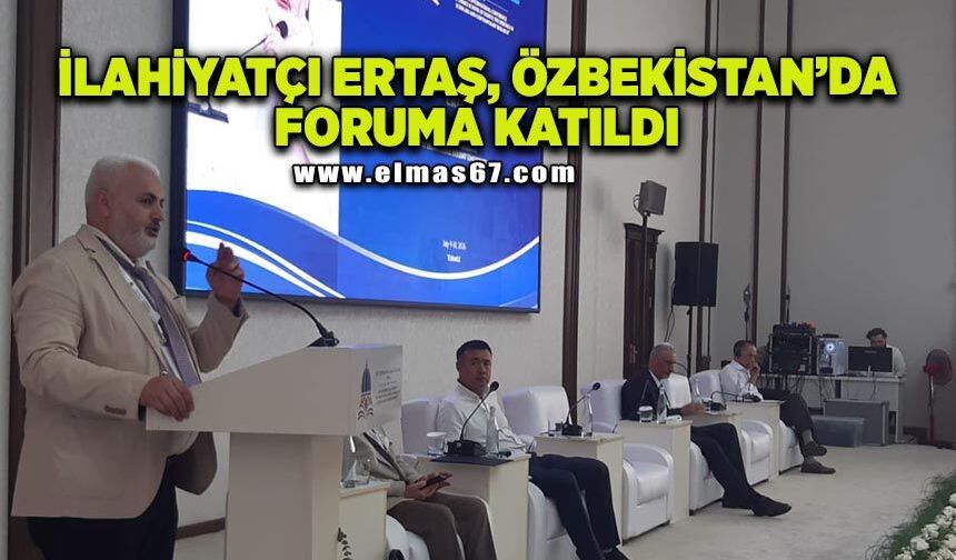 İlahiyat Fakültesi Dekan Yardımcısı Doç. Dr. Hikmetullah Ertaş, Özbekistan’da foruma katıldı