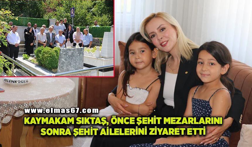 Kaymakam Sıktaş, önce şehit mezarlarını sonra şehit ailelerini ziyaret etti