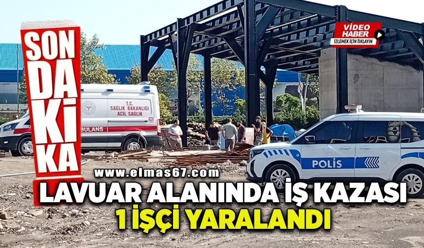Lavuar alanında iş kazası: 1 işçi yaralandı