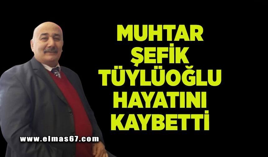 Eski muhtar Şefik Tüylüoğlu hayatını kaybetti