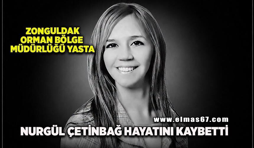 Zonguldak Orman Bölge Müdürlüğü yasta: Nurgül Çetinbağ hayatını kaybetti