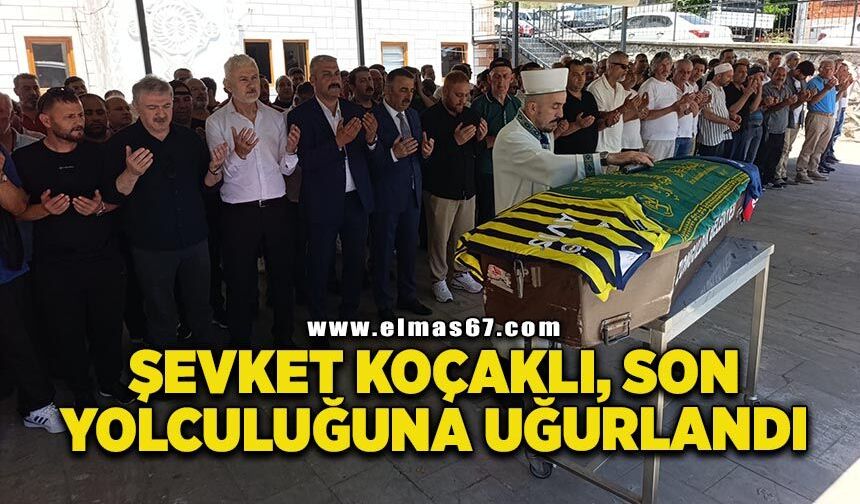 Şevket Koçaklı son yolculuğuna dualarla uğurlandı