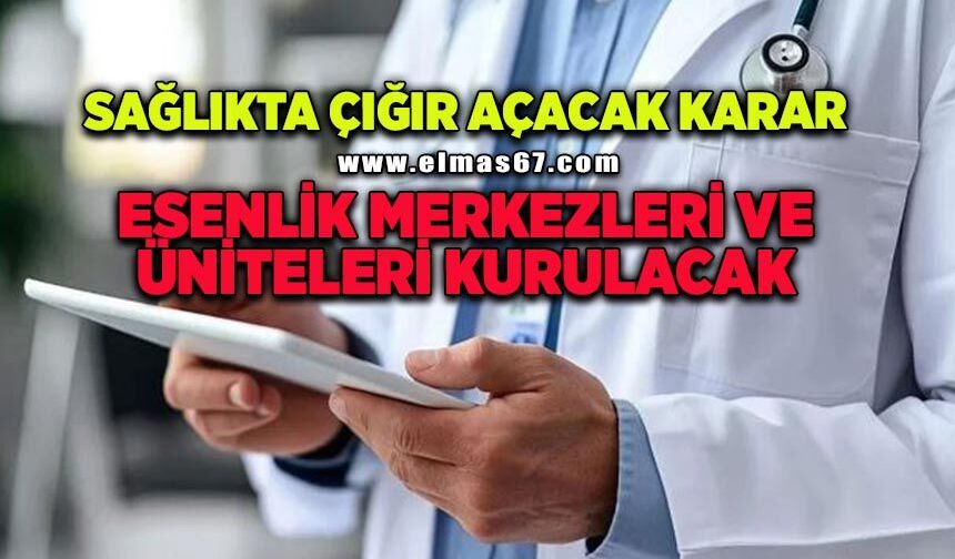 Sağlıkta çığır açacak karar: Esenlik merkezleri ve üniteleri kurulacak