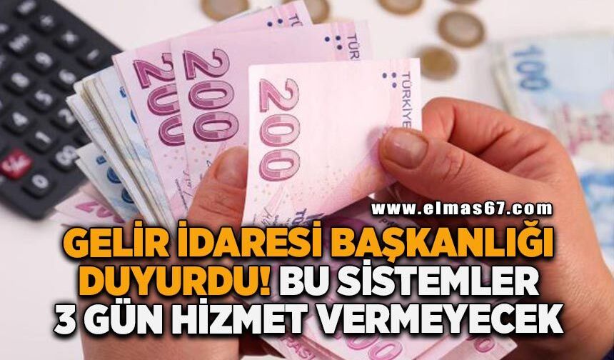 Gelir İdaresi Başkanlığı duyurdu! Bu sistemler 3 gün hizmet vermeyecek