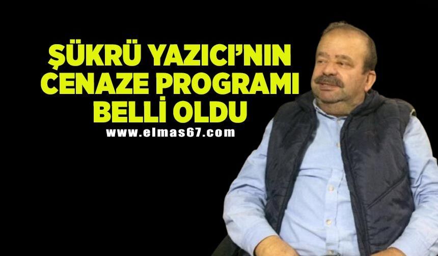 Şükrü Yazıcı’nın cenaze programı belli oldu