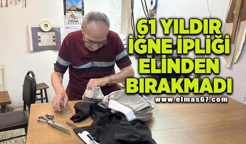 Çocuk yaşta başladı, 61 yıldır iğne ipliği elinden bırakmadı