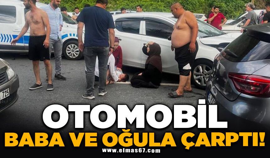 Yolun karşısına geçerken otomobilin çarptığı baba ve oğlu ağır yaralandı