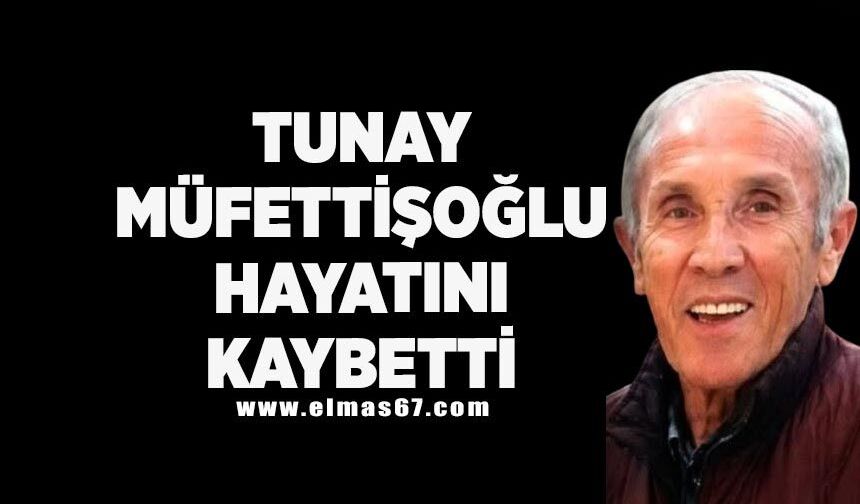 Tunay Müfettişoğlu hayatını kaybetti