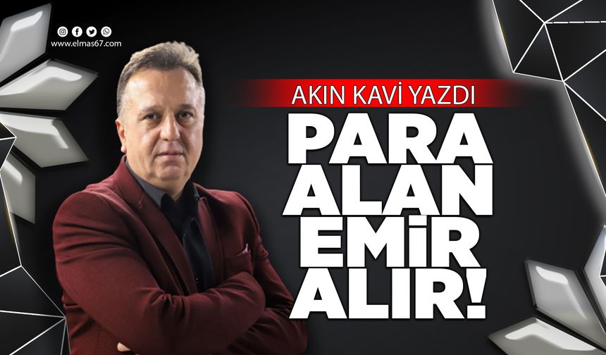 PARA ALAN EMİR ALIR!