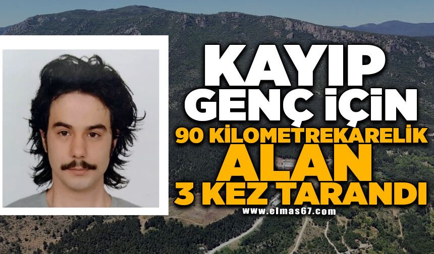 Kayıp genç için 90 kilometrekarelik alan 3 kez tarandı
