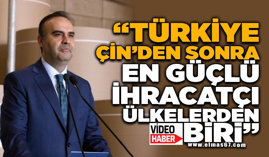 Bakan Kacır: "Türkiye, Çin'den sonra en güçlü ihracatçı ülkelerden biri"