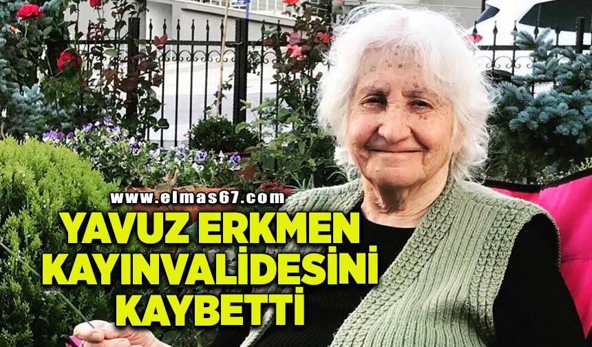 Yavuz Erkmen, kayınvalidesini kaybetti