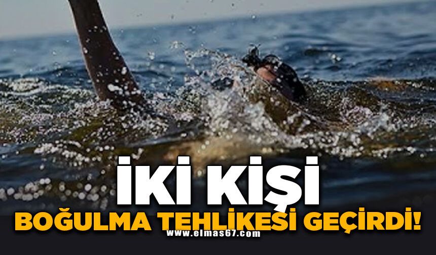 İki kişi boğulma tehlikesi geçirdi