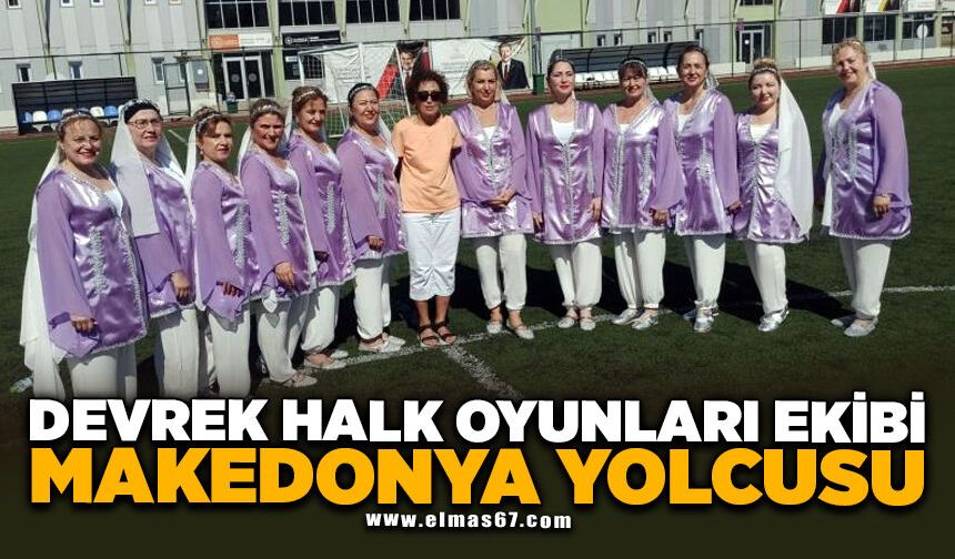Devrek Halk Oyunları ekibi Makedonya yolcusu