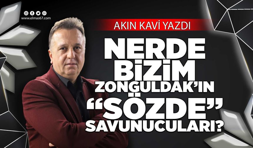 Nerede Bizim Zonguldak'ın "Sözde" Savunucuları?