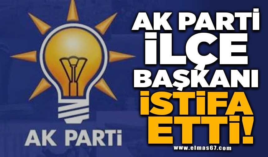 AK PARTİ İLÇE BAŞKANI  İSTİFA ETTİ